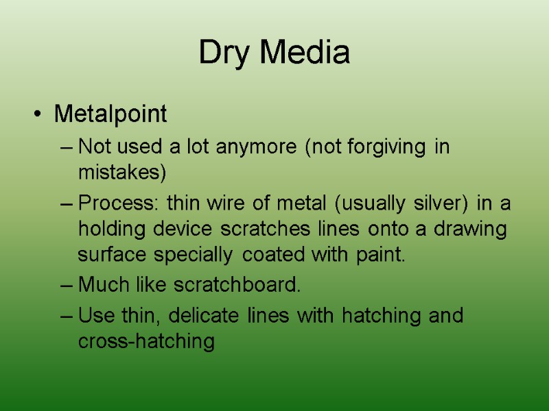 Dry Media Metalpoint Not used a lot anymore (not forgiving in mistakes) Process: thin